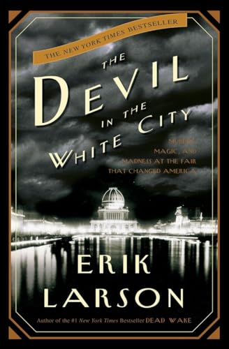 The Devil in the White City: Murder, Magic, and Madness at the Fair That Changed America (Illinois)